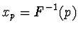 $\displaystyle x_p = F^{-1} (p)$