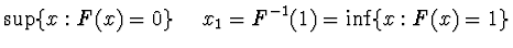 $\displaystyle \sup \{ x : F(x) = 0 \} \ \ \ \
x_1 = F^{-1} (1) = \inf \{ x : F(x) = 1 \}$