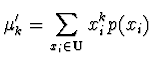 $\displaystyle \mu'_k = \sum_{x_i \in {\bf U}} x_i^k p(x_i)$