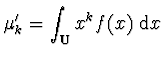 $\displaystyle \mu'_k = \int_{\bf U} x^k f(x) \; {\rm d}x$