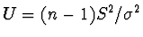 $U = (n-1) S^2/\sigma^2$