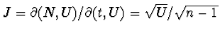 $J = \partial (N,U)/ \partial (t,U) = \sqrt{U}/\sqrt{n-1}$