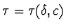 $\tau = \tau(\delta,c)$