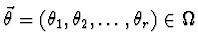 $\vec{\theta} = (\theta_1, \theta_2, \dots, \theta_r) \in \Omega$
