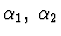 $\alpha_1,\; \alpha_2$