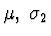 $\mu,\;\sigma_2$
