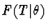 $F(T \vert \theta)$