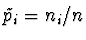 $\tilde{p}_i = n_i/n$