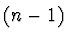 $(n - 1)$