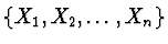 $\left\{ X_1, X_2, \dots, X_n \right\}$