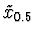 $\tilde{x}_{0.5}$