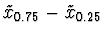 $\tilde{x}_{0.75} - \tilde{x}_{0.25}$