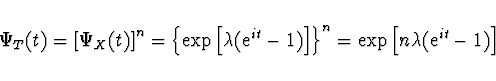 \begin{displaymath}\Psi_T (t) = \left[ \Psi_X (t) \right]^n =
\left\{ \exp \left...
... \right\}^n =
\exp \left[ n \lambda ({\rm e}^{it} - 1) \right] \end{displaymath}