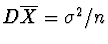 $D\overline{X} = \sigma^2/n$