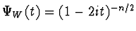 $\Psi_W (t) = ( 1 - 2it)^{-n/2}$