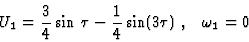 \begin{displaymath}U_1=\frac{3}{4}\sin\:\tau - \frac{1}{4} \sin(3\tau)\;,\;\;\; \omega_1=0
\end{displaymath}