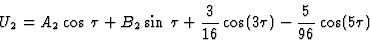 \begin{displaymath}U_2=A_2 \cos\:\tau + B_2 \sin\:\tau +\frac{3}{16} \cos(3 \tau)
-\frac{5}{96} \cos(5\tau)
\end{displaymath}