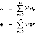 \begin{eqnarray*}E&=&\sum_{p=0}^\infty \lambda^p E_p\\
\Phi&=&\sum_{p=0}^\infty \lambda^p \Phi^p
\end{eqnarray*}