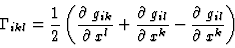 \begin{displaymath}\Gamma_{ikl}=\frac{1}{2}\left(\frac{\partial\:g_{ik}}{\partia...
...\partial\:x^k}-
\frac{\partial\:g_{il}}{\partial\:x^k}\right)
\end{displaymath}