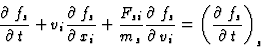 \begin{displaymath}\frac{\partial\:f_s}{\partial\:t}+v_i\frac{\partial\:f_s}{\pa...
...rtial\:v_i} =
\left(\frac{\partial\:f_s}{\partial\:t}\right)_s
\end{displaymath}