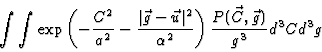 \begin{displaymath}\int\int\exp\left(-\frac{C^2}{a^2}-\frac{\vert\vec{g}-\vec{u}...
...^2}{\alpha^2}\right)
\frac{P(\vec{C},\vec{g})}{g^3} d^3C d^3g
\end{displaymath}