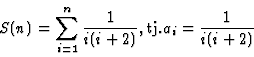 \begin{displaymath}S(n)=\sum_{i=1}^n \frac{1}{i(i+2)}, {\rm tj.} a_i=\frac{1}{i(i+2)}
\end{displaymath}