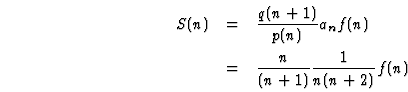 \begin{eqnarray}\html{eqn0}S(n)&=&\frac{q(n+1)}{p(n)} a_n f(n)
\\
&=&\frac{n}{(n+1)}\frac{1}{n(n+2)}f(n) \nonumber
\end{eqnarray}
