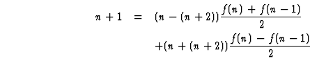 \begin{eqnarray}\html{eqn5}n+1&=&(n-(n+2))\frac{f(n)+f(n-1)}{2}
\\
&&+(n+(n+2))\frac{f(n)-f(n-1)}{2}\nonumber
\end{eqnarray}