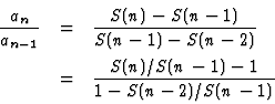 \begin{eqnarray*}\frac{a_n}{a_{n-1}}&=&\frac{S(n)-S(n-1)}{S(n-1)-S(n-2)}\\
&=&\frac{S(n)/S(n-1)-1}{1-S(n-2)/S(n-1)}
\end{eqnarray*}