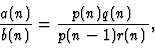 \begin{displaymath}\frac{a(n)}{b(n)}=\frac{p(n)q(n)}{p(n-1)r(n)},
\end{displaymath}