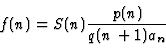 \begin{displaymath}f(n)=S(n)\frac{p(n)}{q(n+1)a_n}
\end{displaymath}