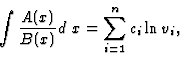 \begin{displaymath}\int\frac{A(x)}{B(x)} d\;x = \sum_{i=1}^n c_i \ln v_i,
\end{displaymath}