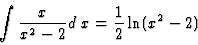\begin{displaymath}\int\frac{x}{x^2-2} d\;x=\frac{1}{2}\ln(x^2-2)
\end{displaymath}