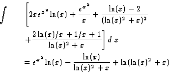 \begin{eqnarray*}\int&&\left[2x e^{x^2}\ln(x)+\frac{e^{x^2}}{x}+\frac{\ln(x)-2}{...
...;x\\
&&=e^{x^2}\ln(x)-\frac{\ln(x)}{\ln(x)^2+x}+\ln(\ln(x)^2+x)
\end{eqnarray*}
