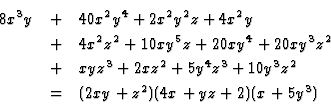 \begin{eqnarray*}8x^3y&+&40x^2y^4+2x^2y^2z+4x^2y\\
&+&4x^2z^2+10xy^5z+20xy^4+2...
...&+&xyz^3+2xz^2+5y^4z^3+10y^3z^2\\
&=&(2xy+z^2)(4x+yz+2)(x+5y^3)
\end{eqnarray*}