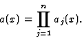 \begin{displaymath}a(x)=\prod_{j=1}^n a_j(x).
\end{displaymath}