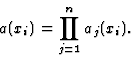 \begin{displaymath}a(x_i)=\prod_{j=1}^n a_j(x_i).
\end{displaymath}