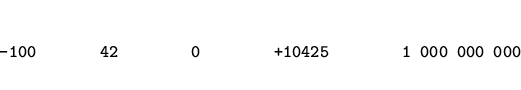\begin{eqnarray*}
\mbox{\tt -100~~~~~~~42~~~~~~~~0~~~~~~~~+10425~~~~~~~~1~000~000~000}
\end{eqnarray*}