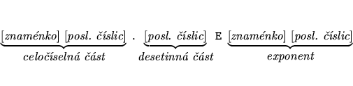 \begin{eqnarray*}
\underbrace{\mbox{[{\it znamnko}] [{\it posl. slic}]}}_{\mb...
...ox{[{\it znamnko}] [{\it posl. slic}]}}_{\mbox{\it exponent}}
\end{eqnarray*}