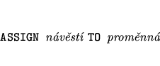 \begin{eqnarray*}
\mbox{{\tt ASSIGN }{\it nvst }{\tt TO }{\it promnn}}
\end{eqnarray*}