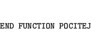 \begin{eqnarray*}
\mbox{\tt END FUNCTION POCITEJ}
\end{eqnarray*}