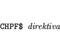\begin{eqnarray*}
&&\mbox{{\tt CHPF\$ }{\it direktiva}}
\end{eqnarray*}