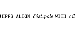 \begin{eqnarray*}
&&\mbox{{\tt !HPF\$ ALIGN }{\it st\_pole }{\tt WITH }{\it cl}}
\end{eqnarray*}