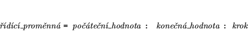 \begin{eqnarray*}
&&\mbox{{\it dc\_promnn }{\tt = }{\it poten\_hodnota }{\tt : }
{\it konen\_hodnota }{\tt : }{\it krok }}
\end{eqnarray*}